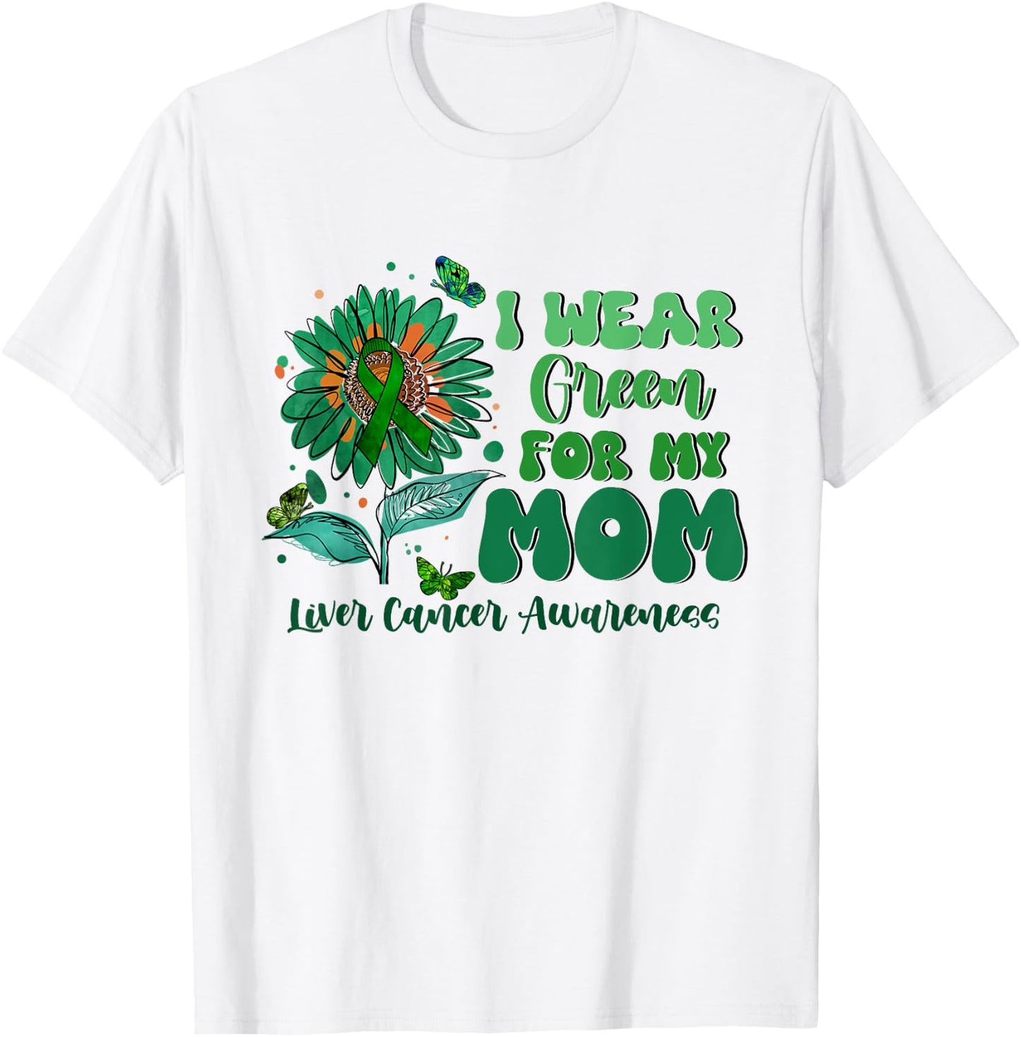 I Wear Green For My Mom Liver Cancer Awareness T-Shirt - T-Shirt | White