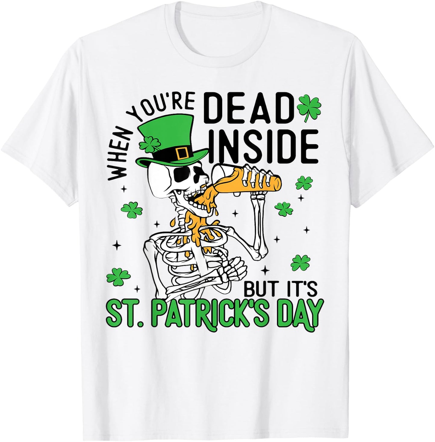 When You're Dead Inside But It's St. Patrick's Day Skeleton T-Shirt - T-Shirt | White