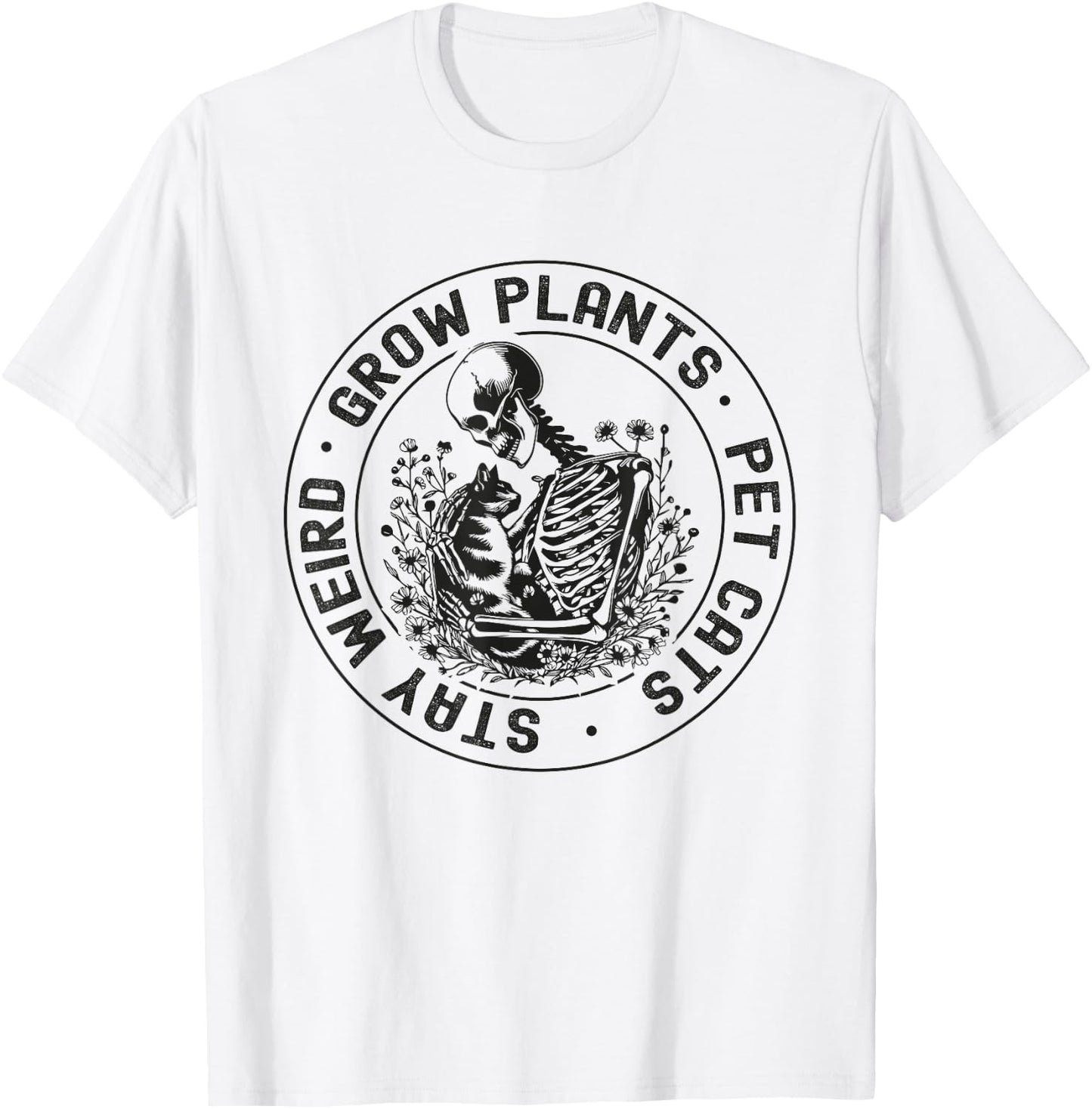 Grow Plants Pet Cats Stay Weird Funny Skeleton Gardening Cat T-Shirt - T-Shirt | White