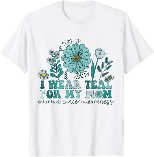 I Wear Teal For My Mom Ovarian Cancer Awareness Ovarian Canc T-Shirt - T-Shirt | White