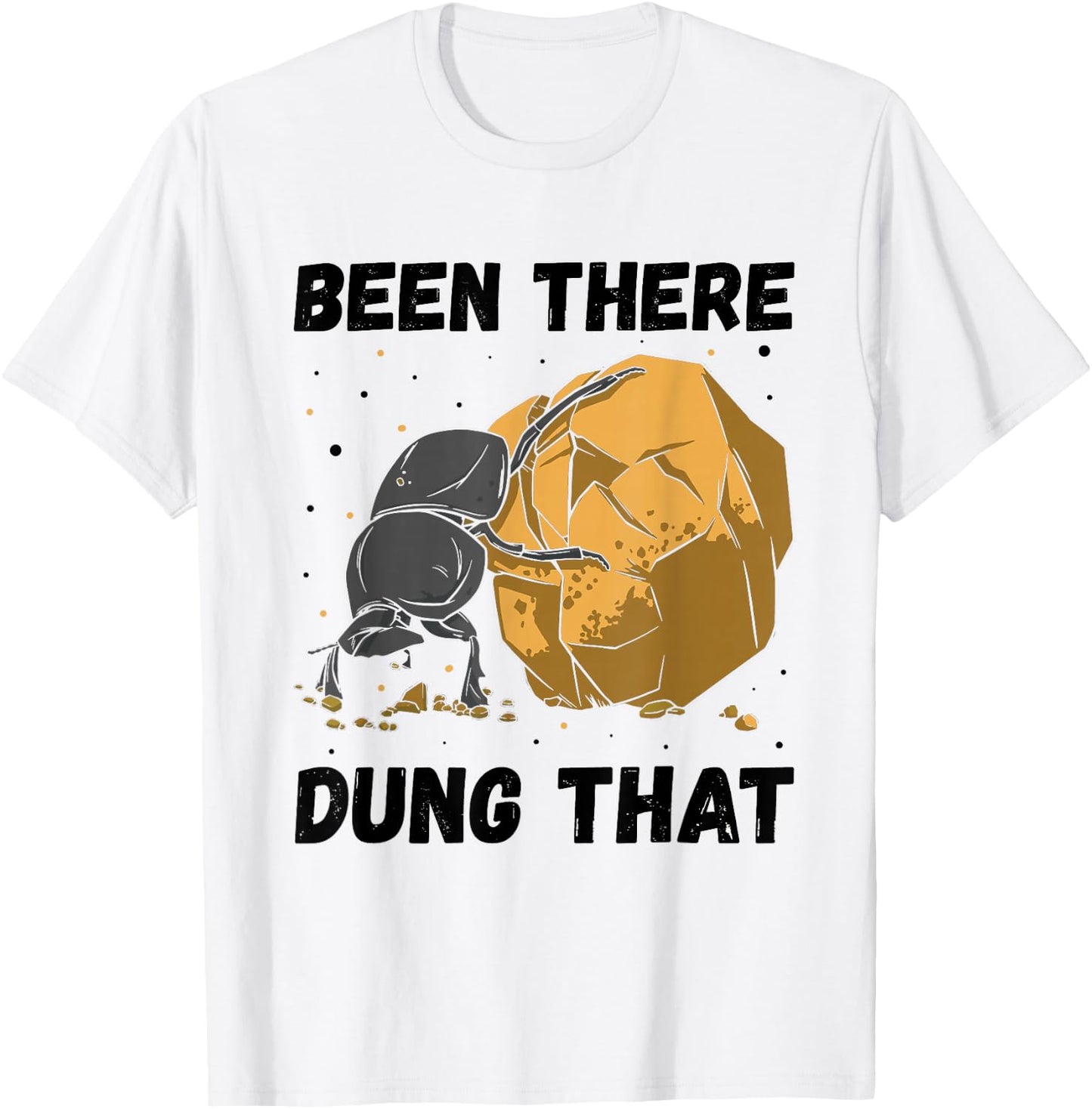 Dung Beetle Been There Dung That Insect Entomologist T-Shirt - T-Shirt | White