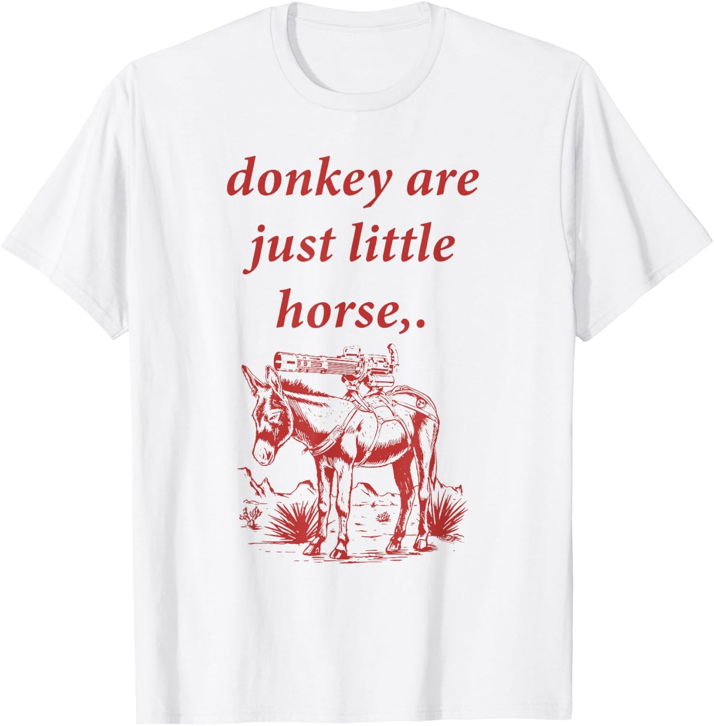 Donkey Are Just Little Horse Apparel T-Shirt - T-Shirt | White