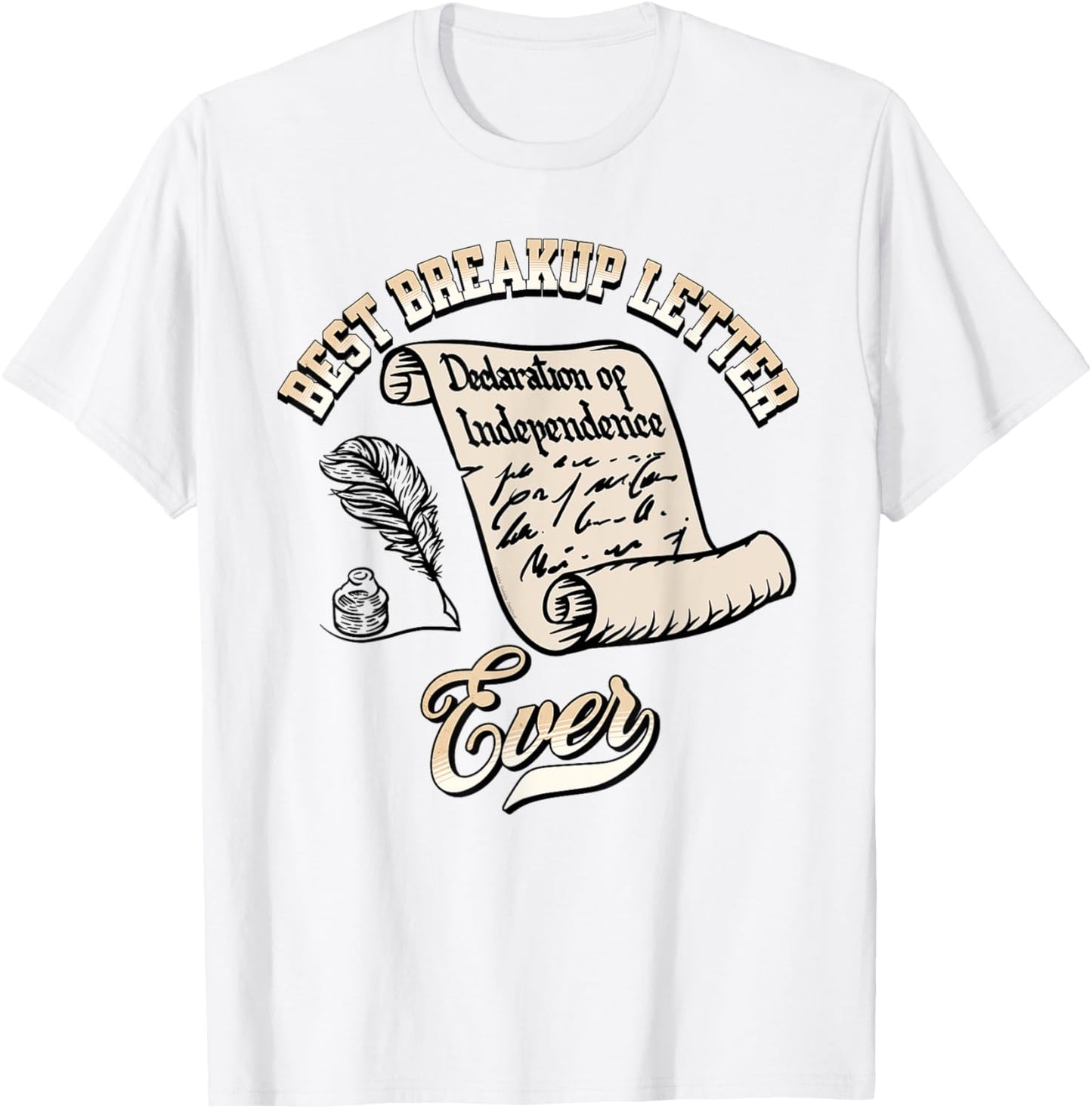 Funny July 4th Best Breakup Letter Ever History 4th of July T-Shirt - T-Shirt | White