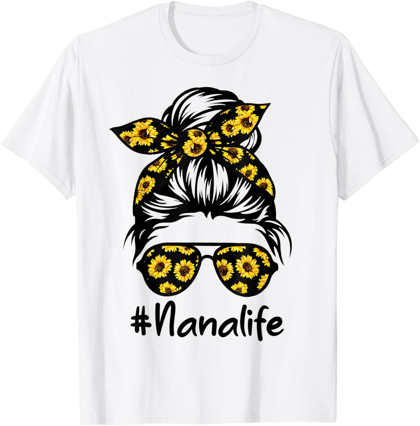 Classy Nana Life with Sunflower Messy Bun Mother's Day T-Shirt - T-Shirt | White