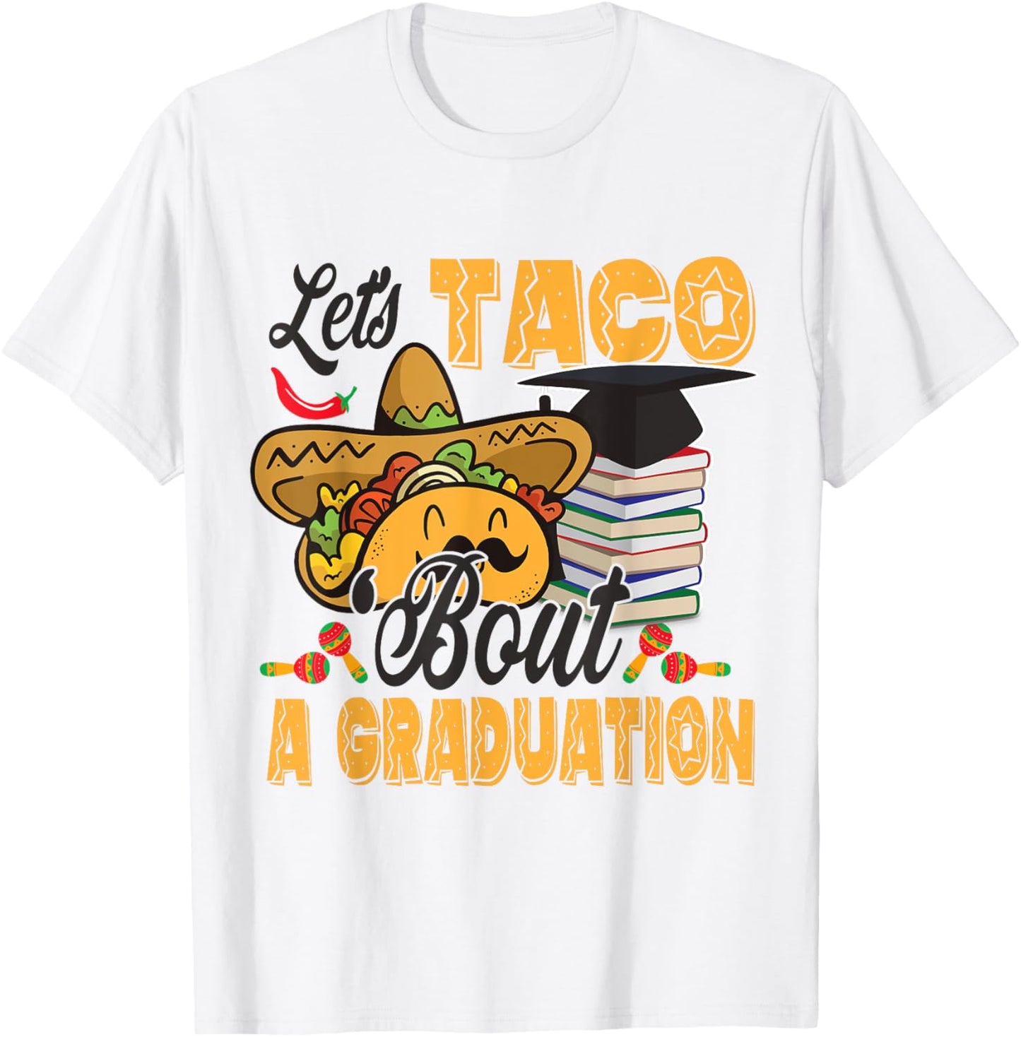 Let's Taco Bout A Graduation Funny Graduation Party T-Shirt - T-Shirt | White