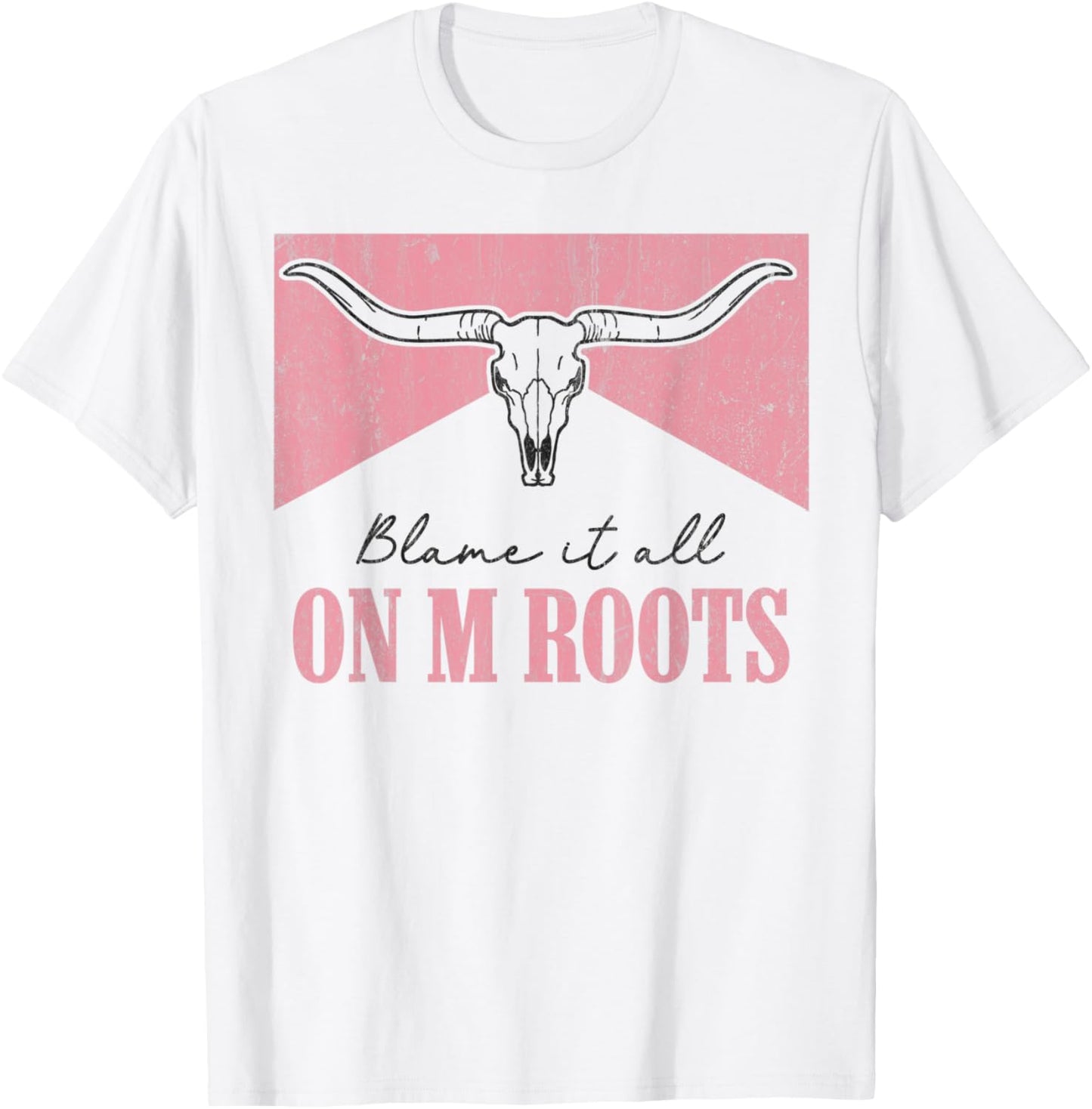 Blame It All On My Roots Western Southern Country Cowgirls T-Shirt - T-Shirt | White
