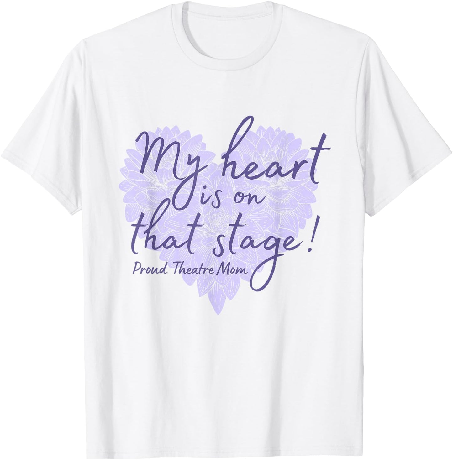 Proud Theatre Mom My Heart is on that Stage Floral T-Shirt - T-Shirt | White