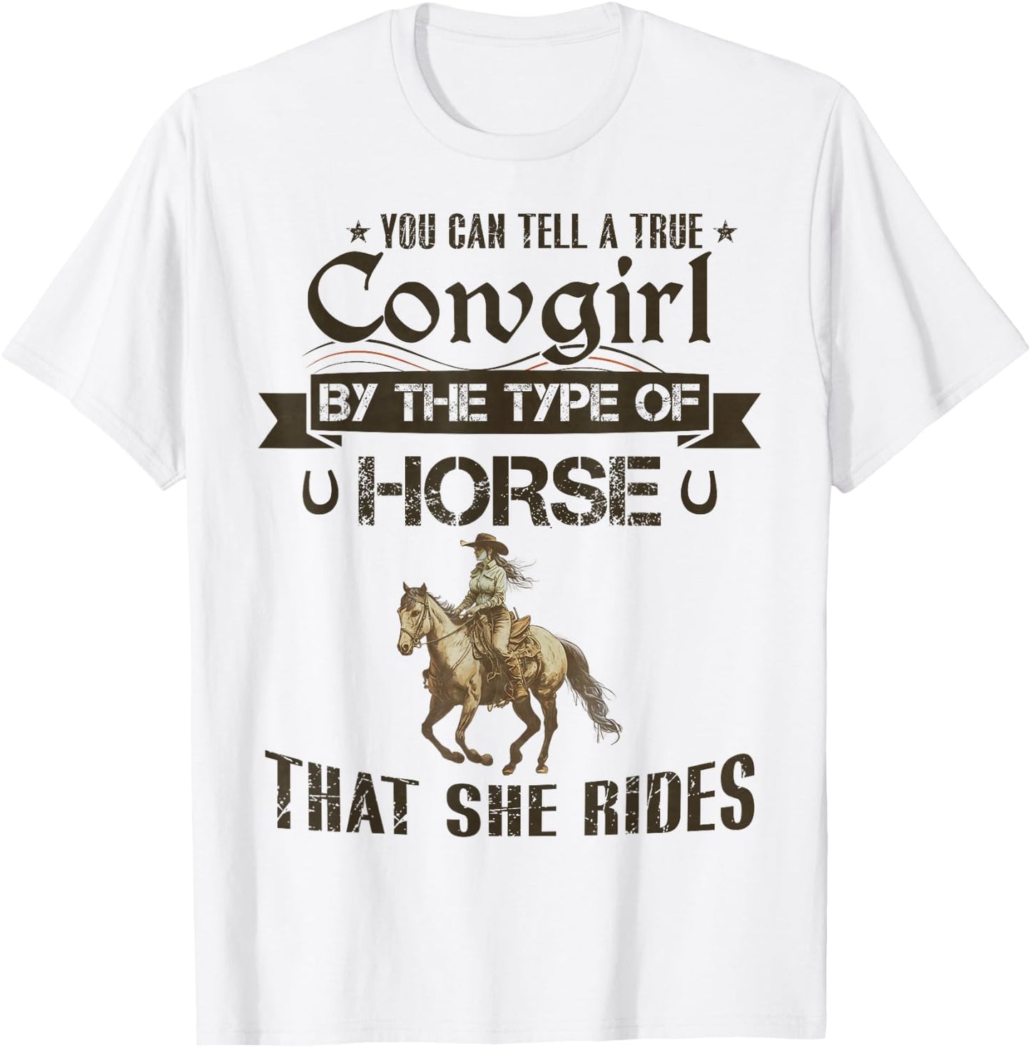 You Can Tell A True Cowgirl By The Type Of Horse She Rides T-Shirt - T-Shirt | White