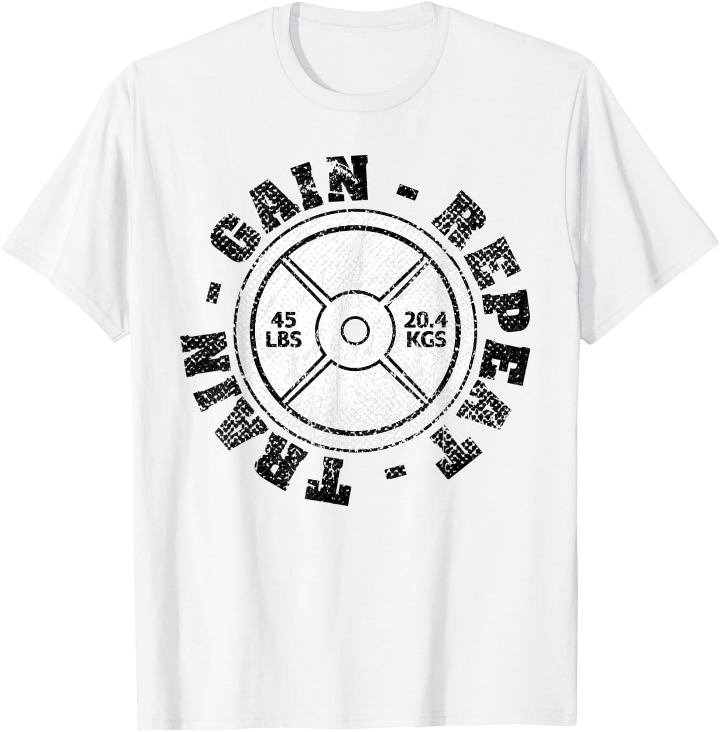 Weightlifting 45 lb Plate Weight Train Gain Repeat Workout T-Shirt - T-Shirt | White