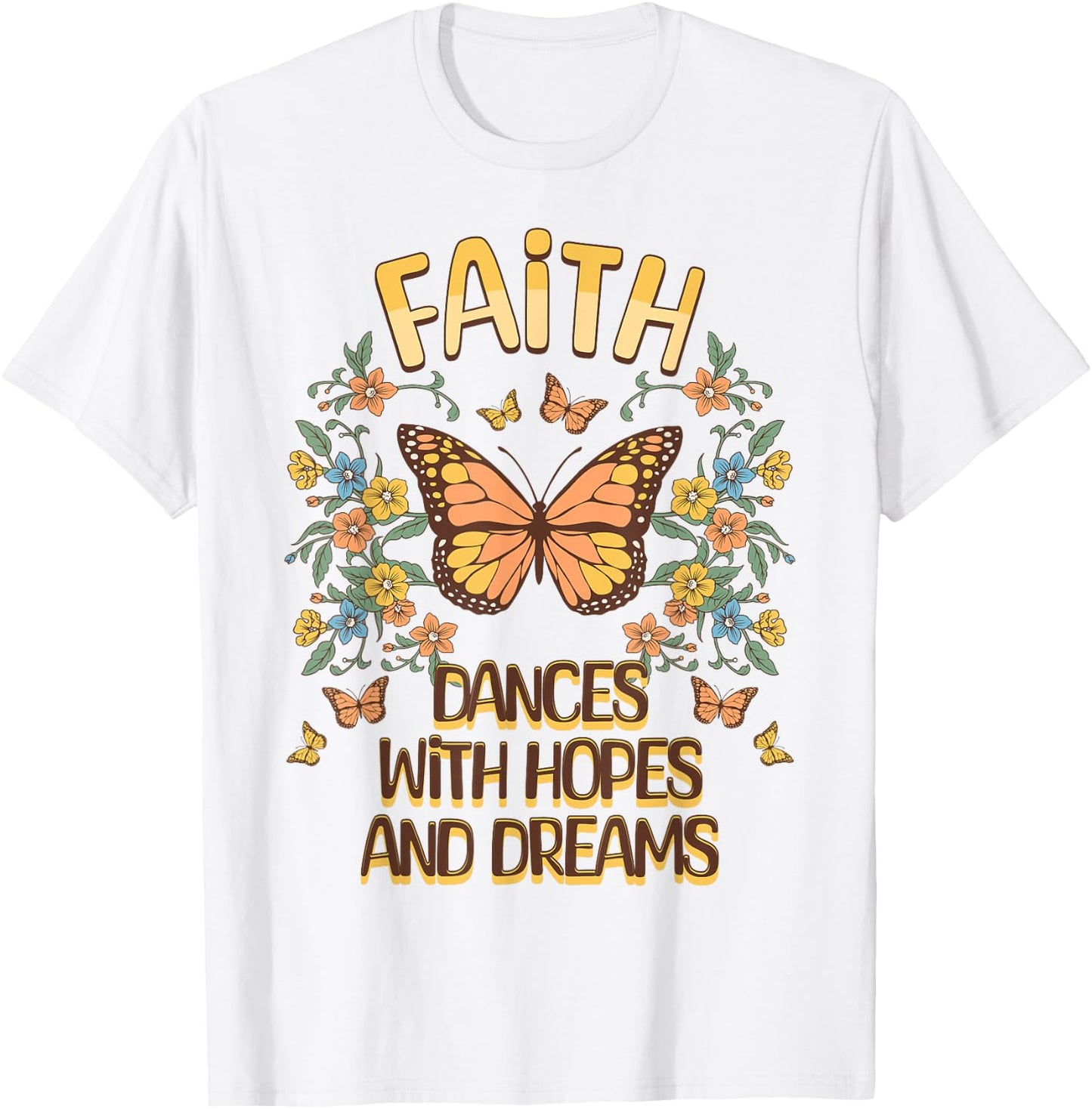 Faith Dances With Hopes And Dreams Butterfly Inspiration T-Shirt - T-Shirt | White