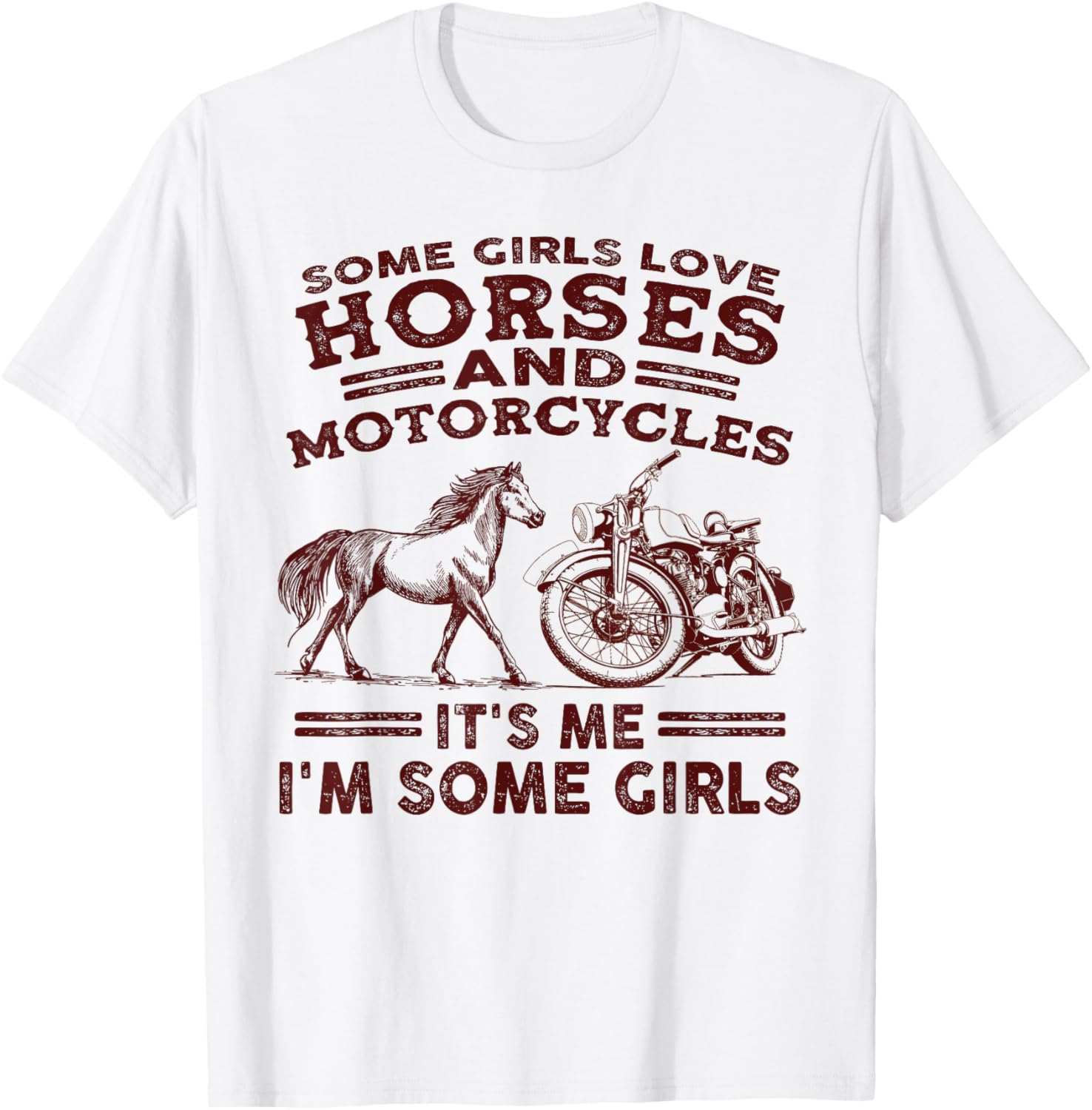 Some girls love horses and motorcycles its me im some girls T-Shirt - T-Shirt | White
