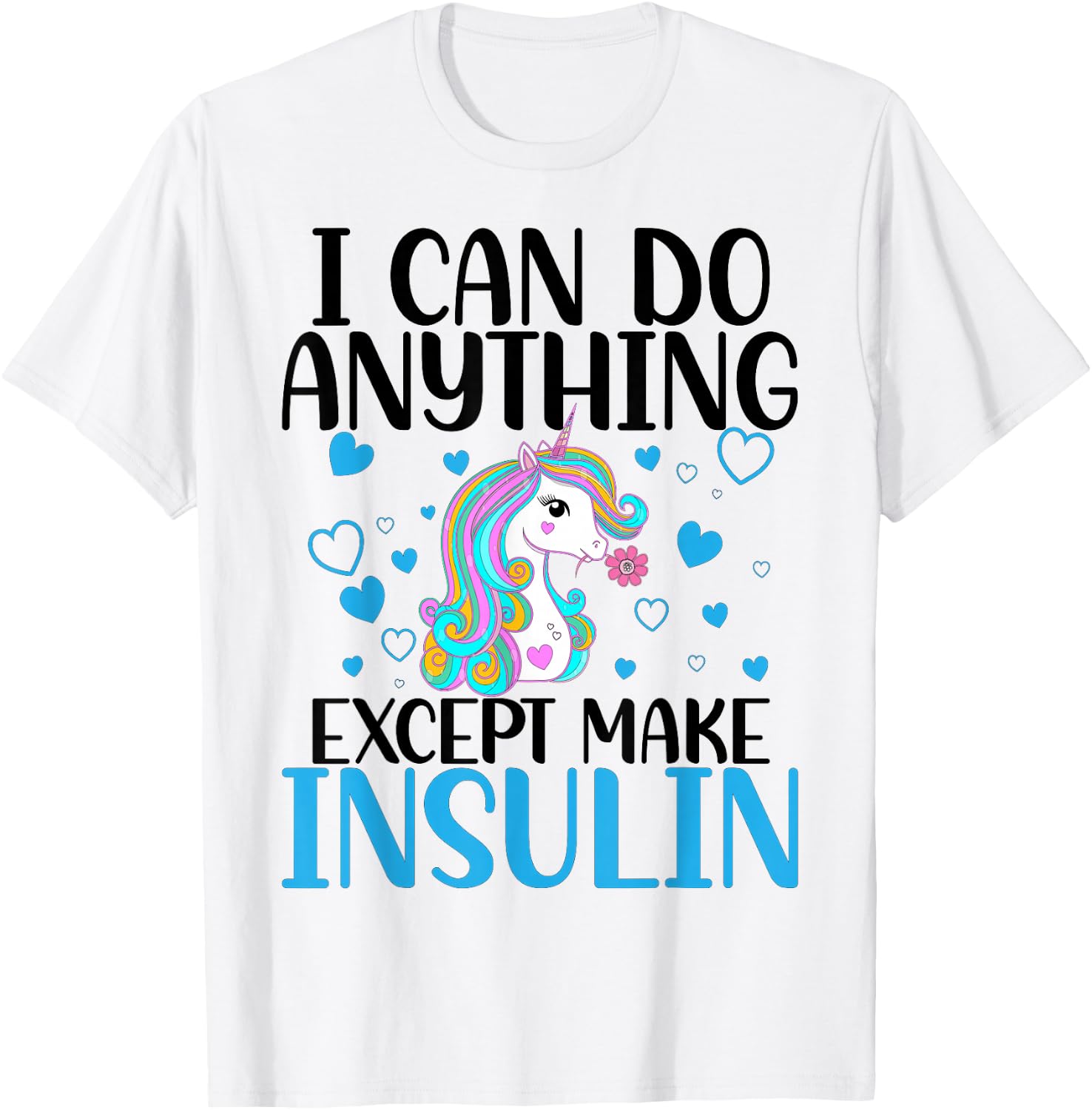I Can Do Anything Except Make Insulin Cute Unicorn T-Shirt - T-Shirt | White