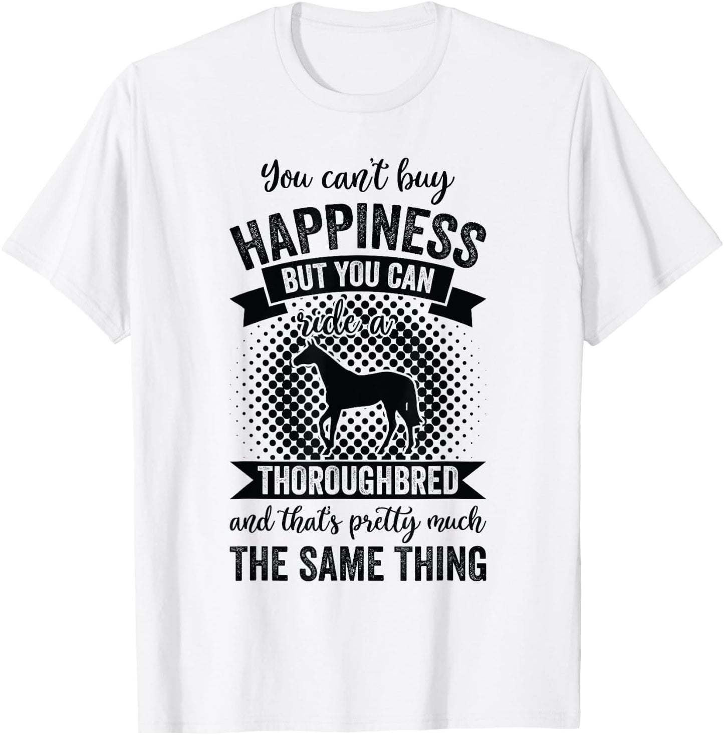 Riding - Can't Buy Happiness But Ride Thoroughbred Horse T-Shirt - T-Shirt | White