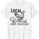 Local Egg Dealer T-Shirt - T-Shirt | White