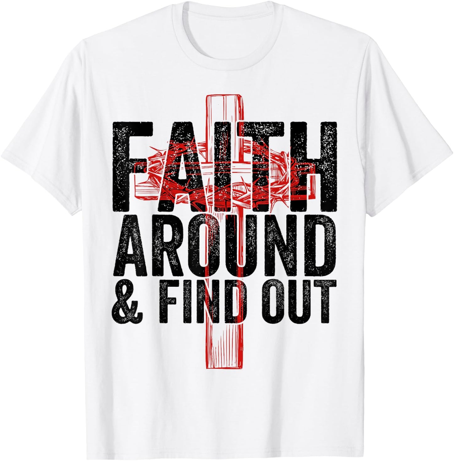 Christian Faith Around and Find Out T-Shirt - T-Shirt | White