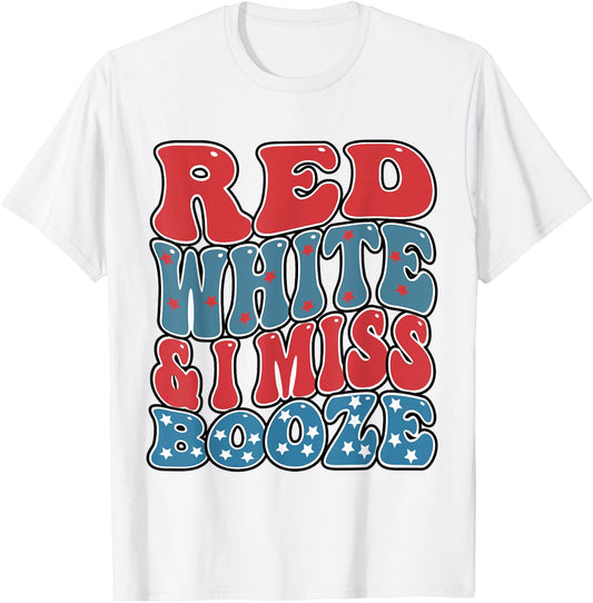 red white and i miss booze Funny Drinking 4th of July Women Men T-Shirt - T-Shirt | White