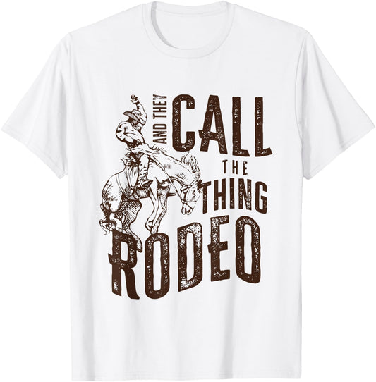They Call The Thing Rodeo Retro Cowboy Cowgirl Western T-Shirt - T-Shirt | White