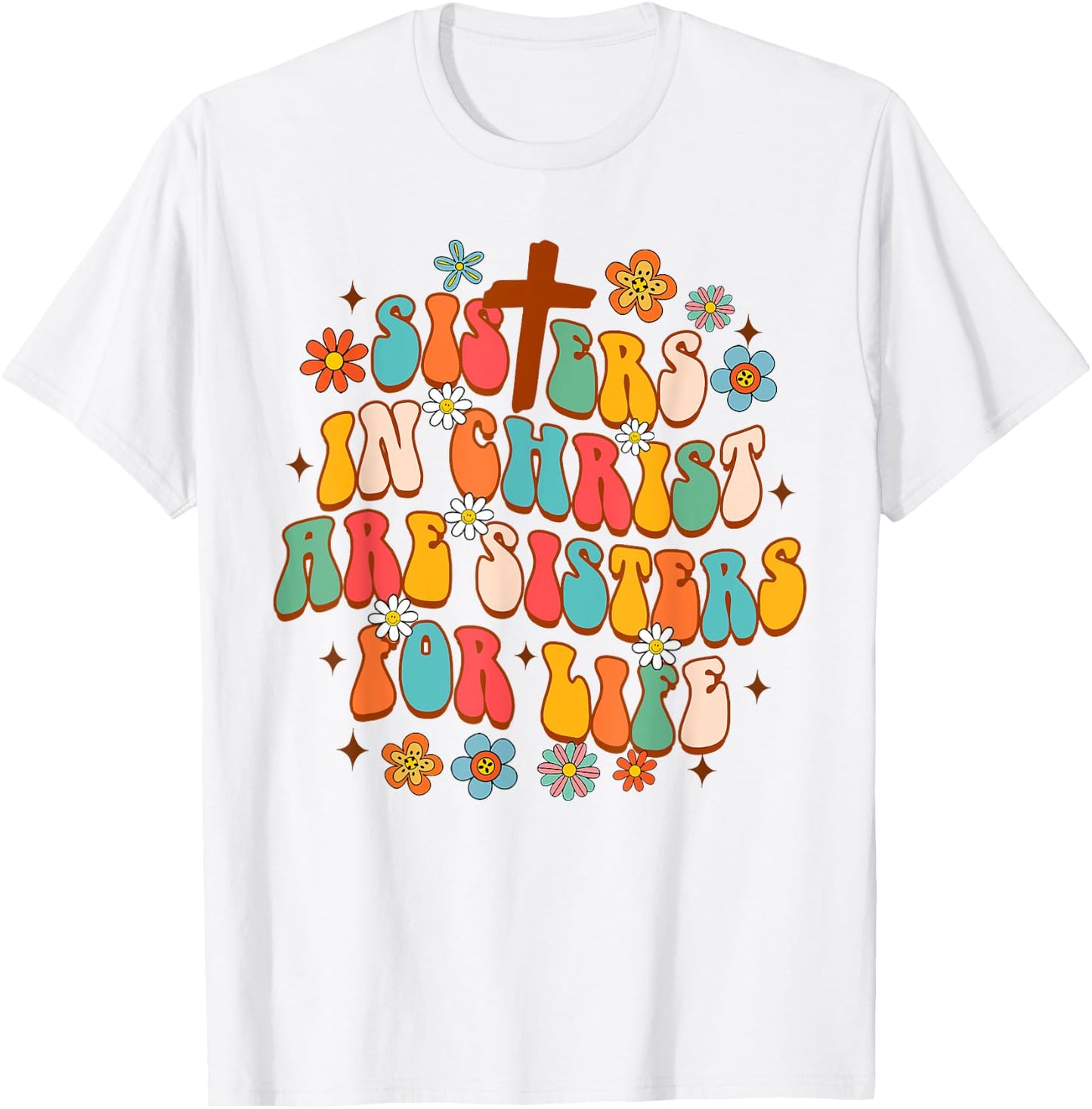 Christian Jesus God Sisters In Christ Are Sisters For Life T-Shirt - T-Shirt | White