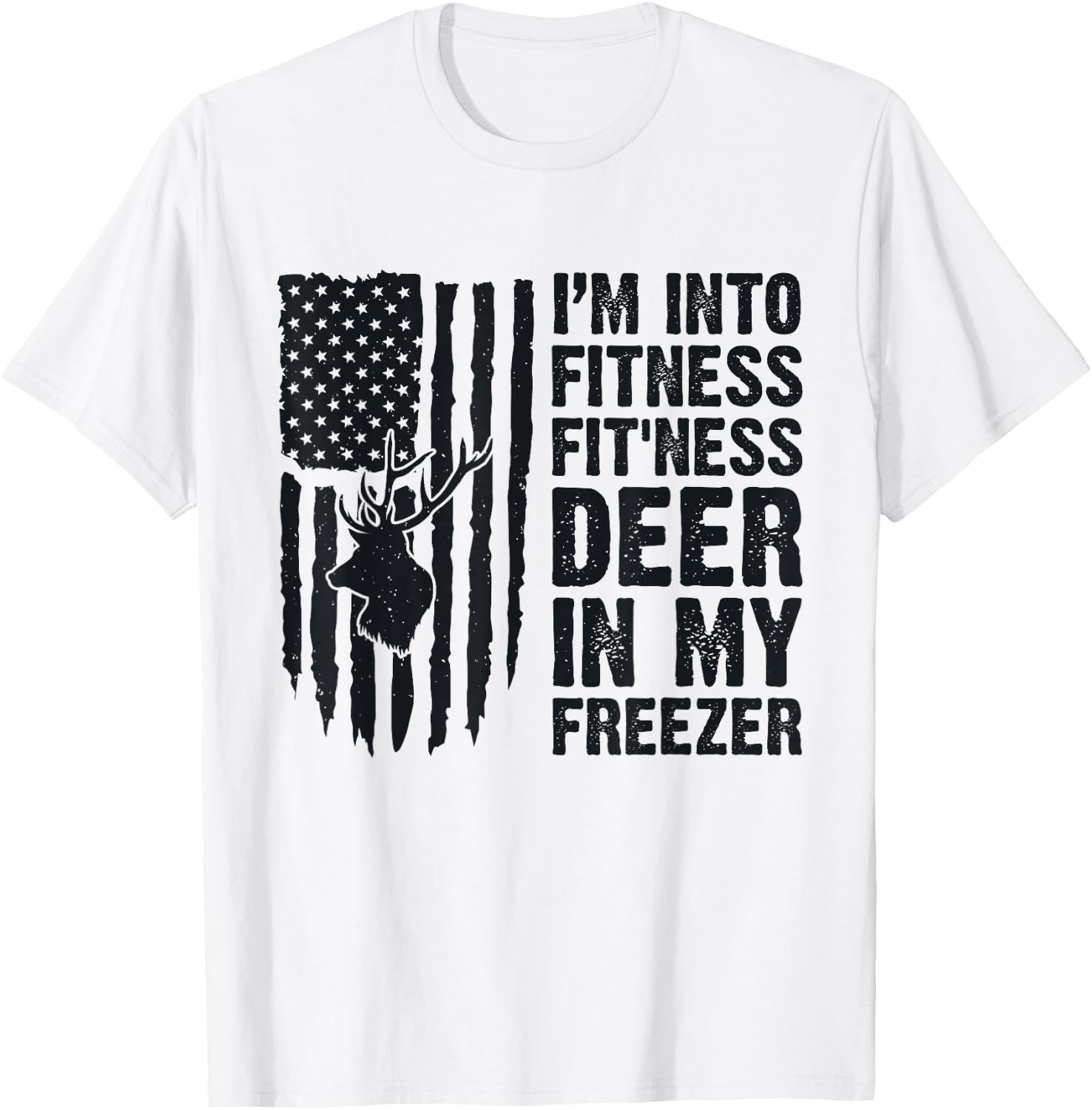 I'm Into Fitness Fit'Ness Deer In My Freezer Deer Hunting T-Shirt - T-Shirt | White