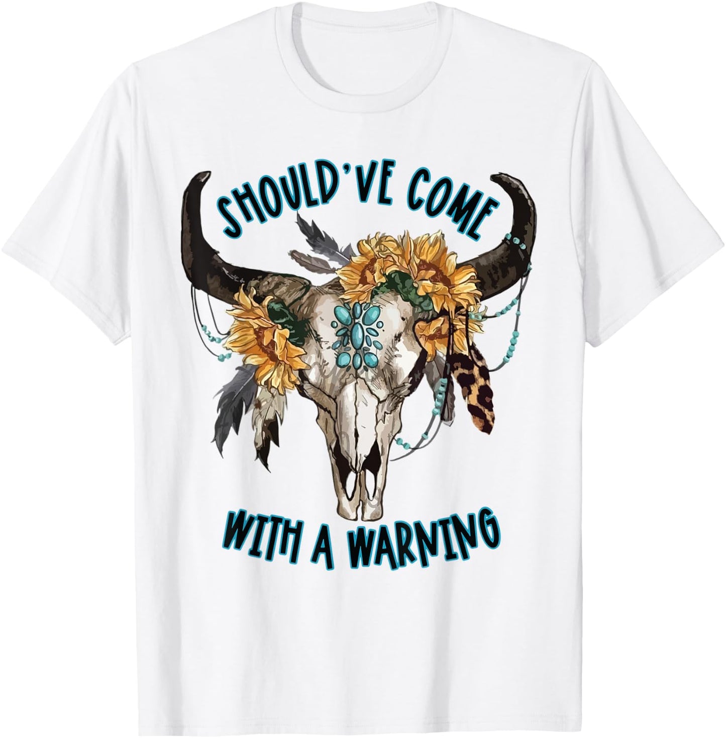 Cow Skull Should've Come With A Warning Western Cowhide T-Shirt - T-Shirt | White