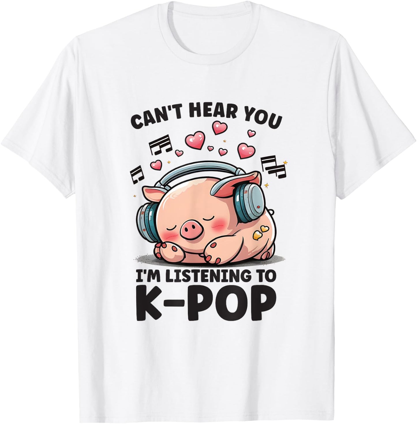 Can't Hear You Listening To Kpop Pig Merch K-pop Merchandise T-Shirt - T-Shirt | White