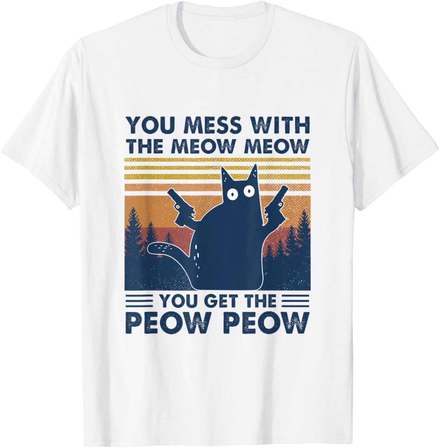 You Mess With Meow You Get The Peow - Funny Cat Pew Pew T-Shirt - T-Shirt | White
