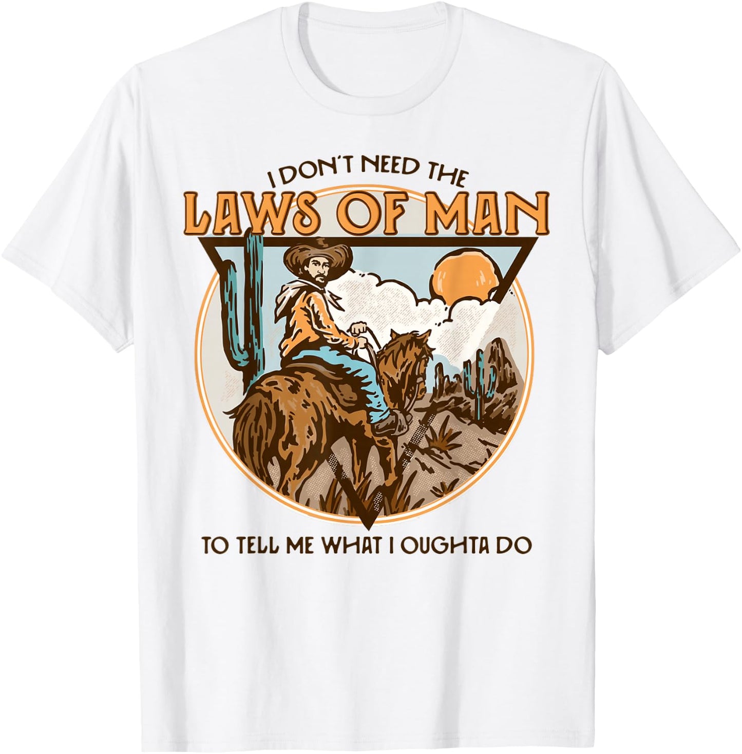 Western I Don't Need The Laws Of Man Country Cowgirl Cowboy T-Shirt - T-Shirt | White