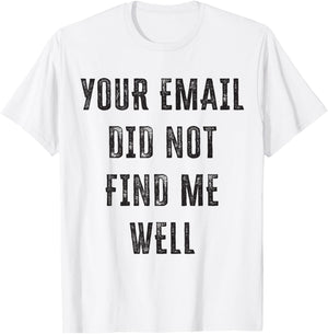 Your email didn't find me well T-Shirt - T-Shirt | White