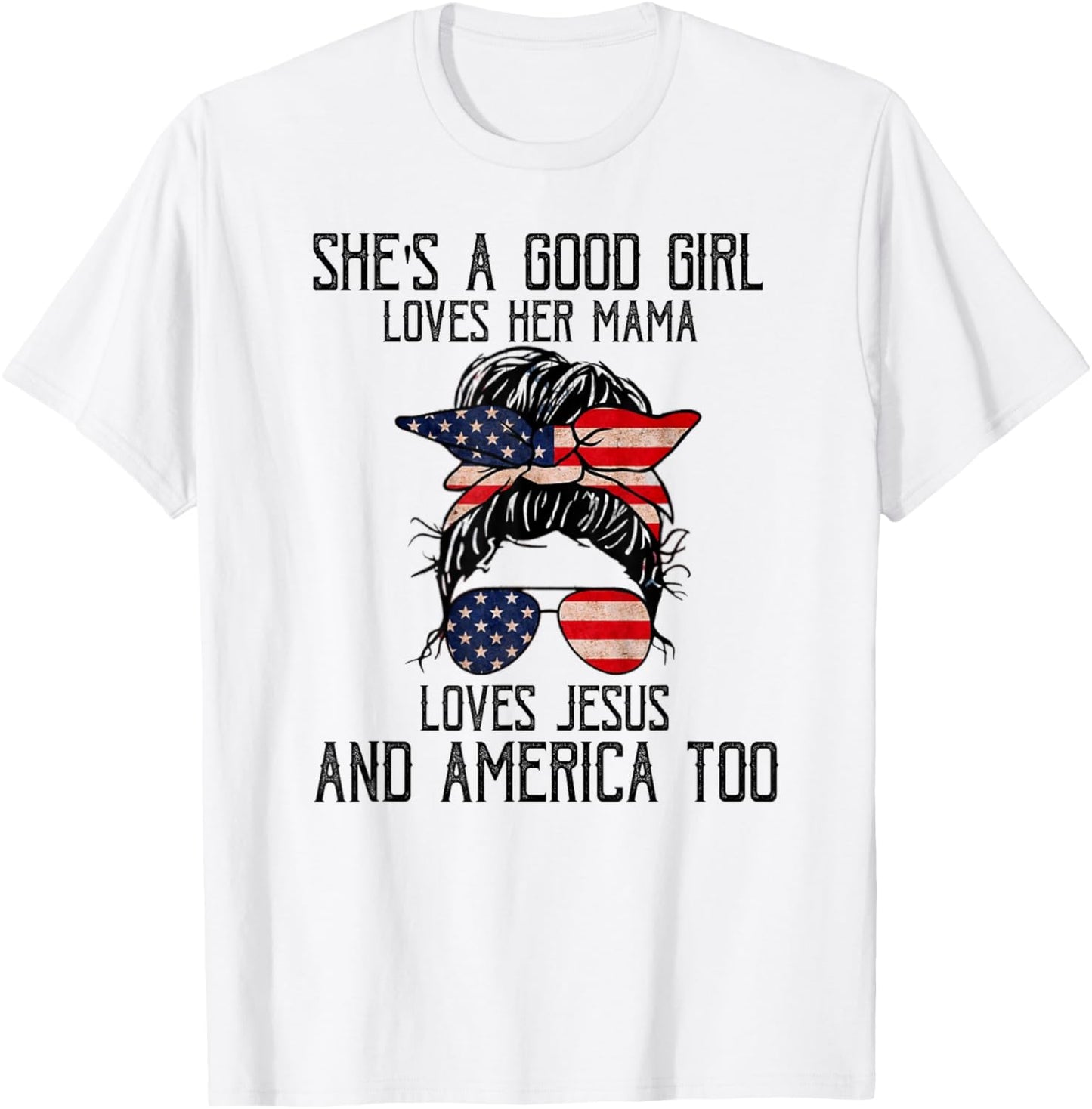 She's A Good Girl Loves Her Mama Jesus & America Too T-Shirt - T-Shirt | White