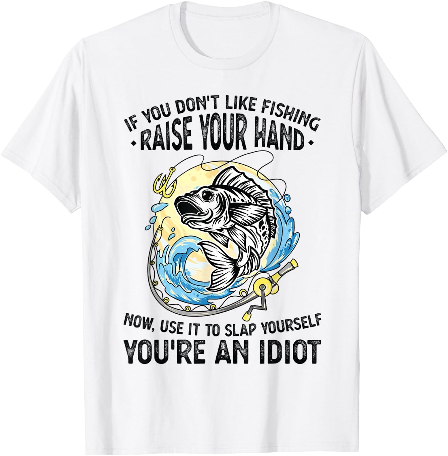 If you don't like fishing raise our hand Fisherman T-Shirt - T-Shirt | White