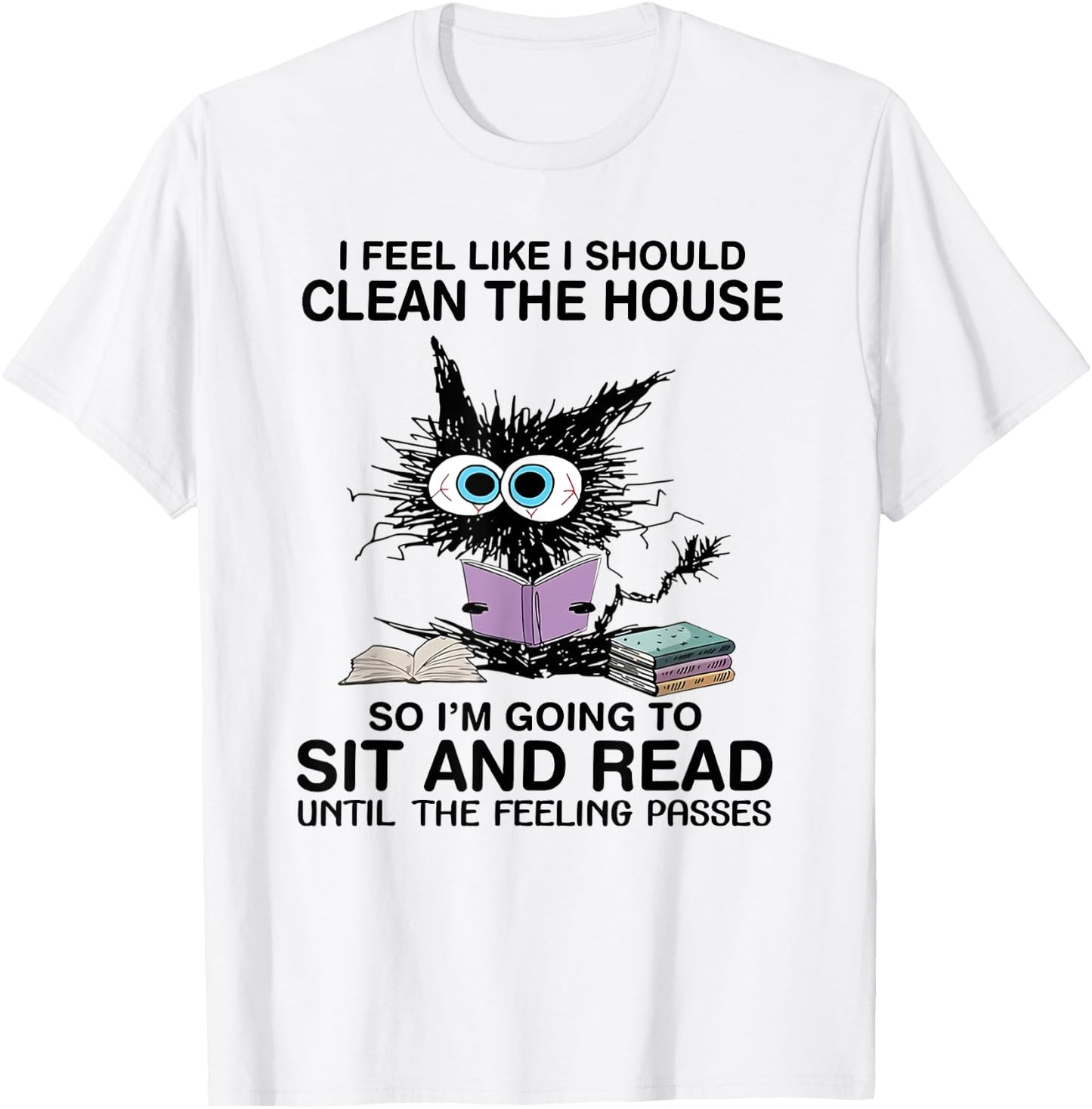 I Feel Like I Should Clean The House Book Reading Cat Lover T-Shirt - T-Shirt | White