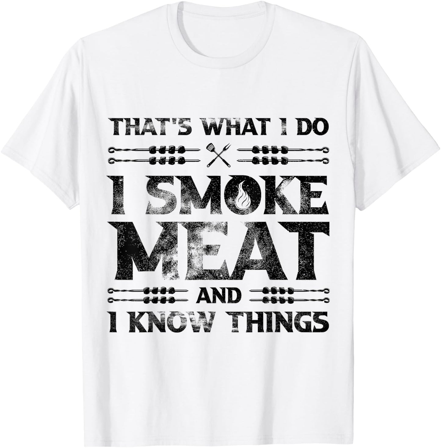 That's What I Do I Smoke Meat And I Know Things Grilling T-Shirt - T-Shirt | White
