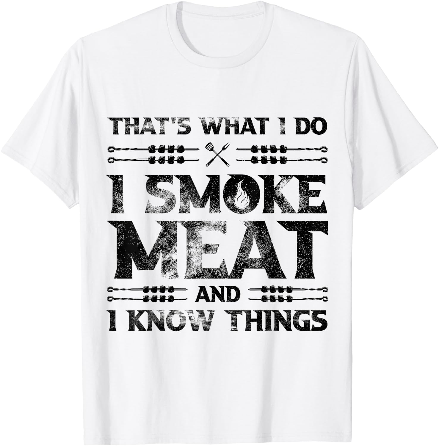 That's What I Do I Smoke Meat And I Know Things Grilling T-Shirt - T-Shirt | White