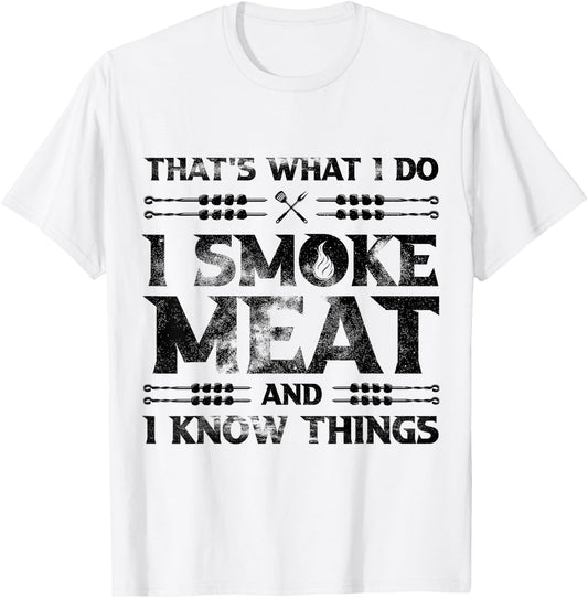 That's What I Do I Smoke Meat And I Know Things Grilling T-Shirt - T-Shirt | White
