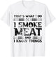 That's What I Do I Smoke Meat And I Know Things Grilling T-Shirt - T-Shirt | White