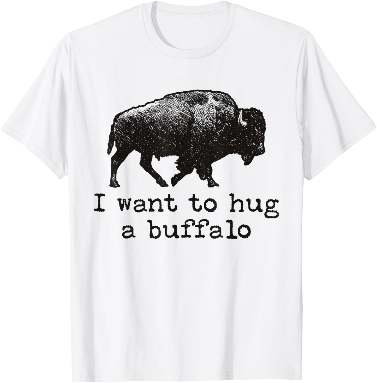 I Want To Hug A Buffalo T-Shirt - T-Shirt | White