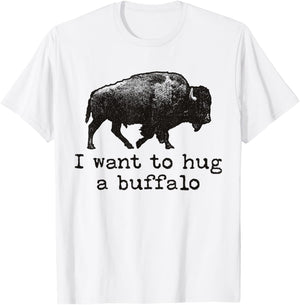I Want To Hug A Buffalo T-Shirt - T-Shirt | White