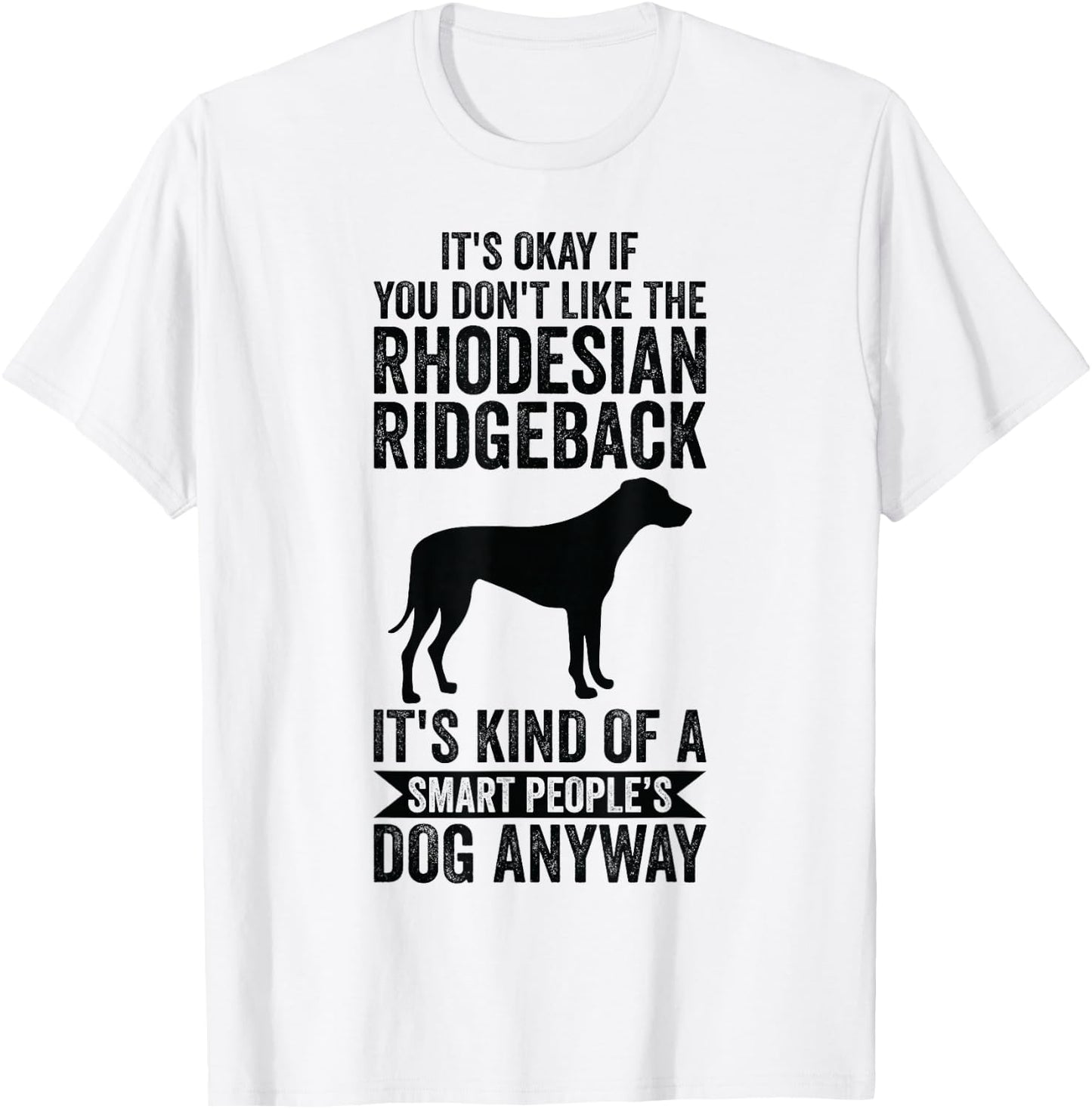 It's A Smart People's Dog Anyway - Rhodesian Ridgeback T-Shirt - T-Shirt | White