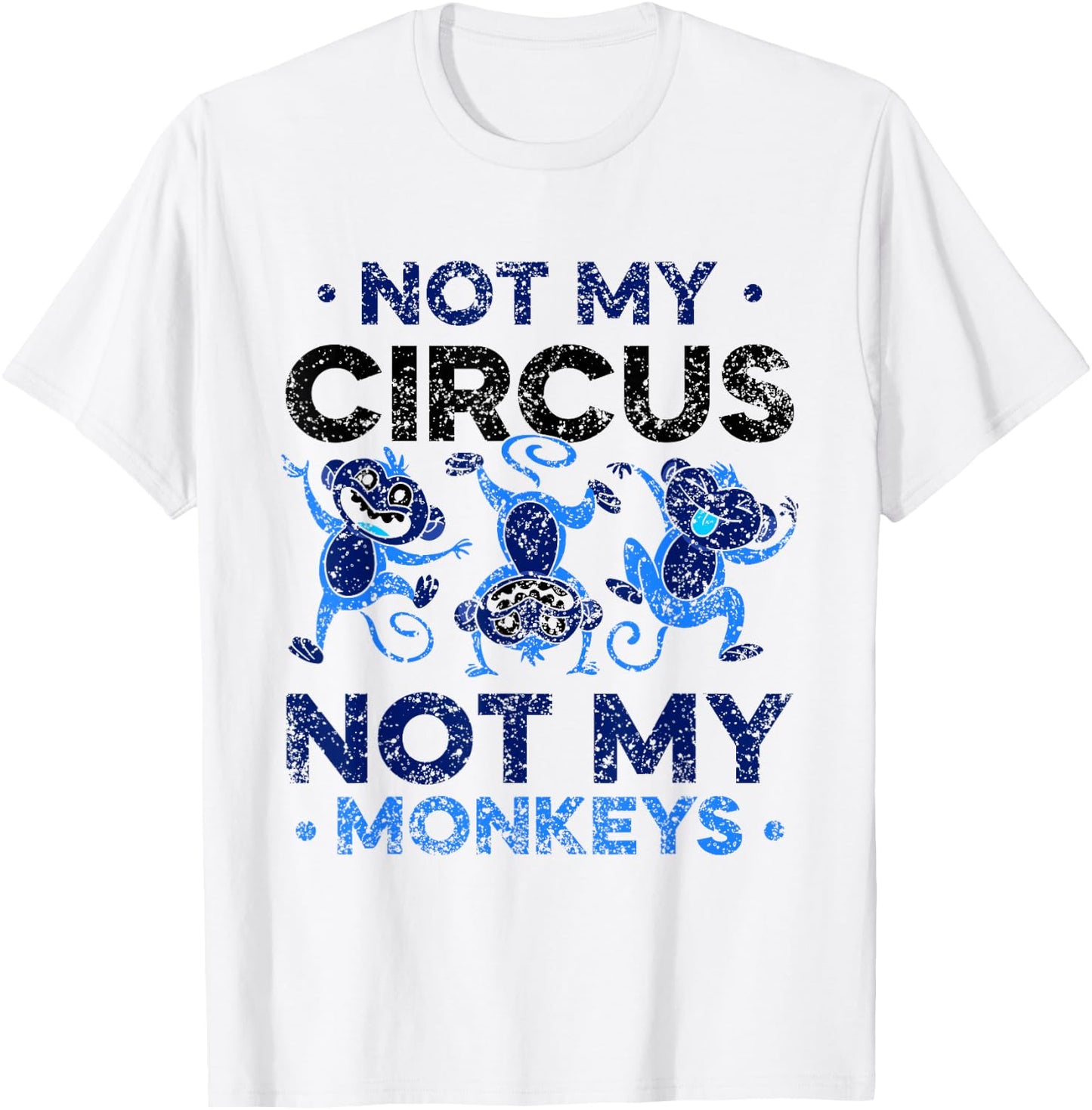 Not My Circus Not My Monkeys Animal Lover Monkey Saying T-Shirt - T-Shirt | White