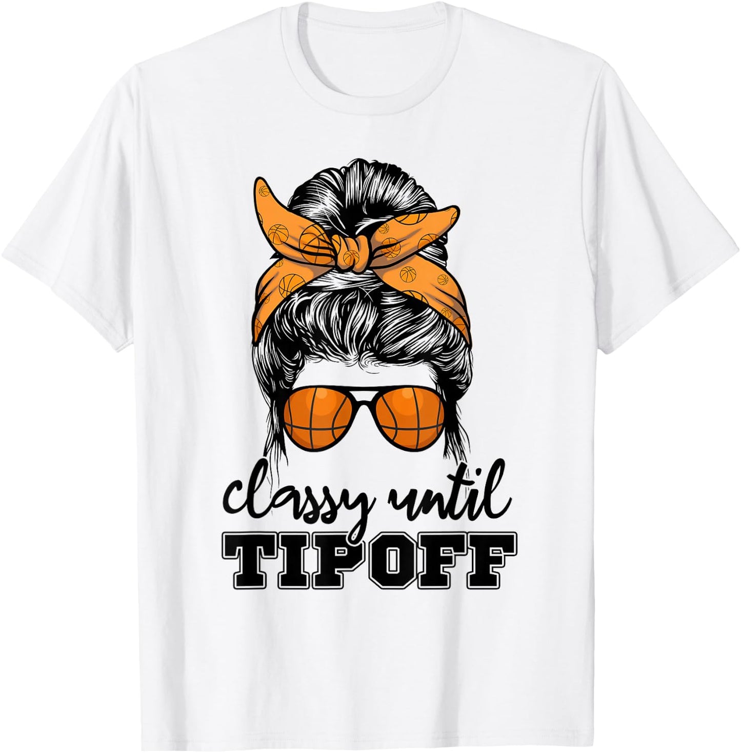 Messy Bun Girl Classy Until Tipoff Basketball Lover T-Shirt - T-Shirt | White