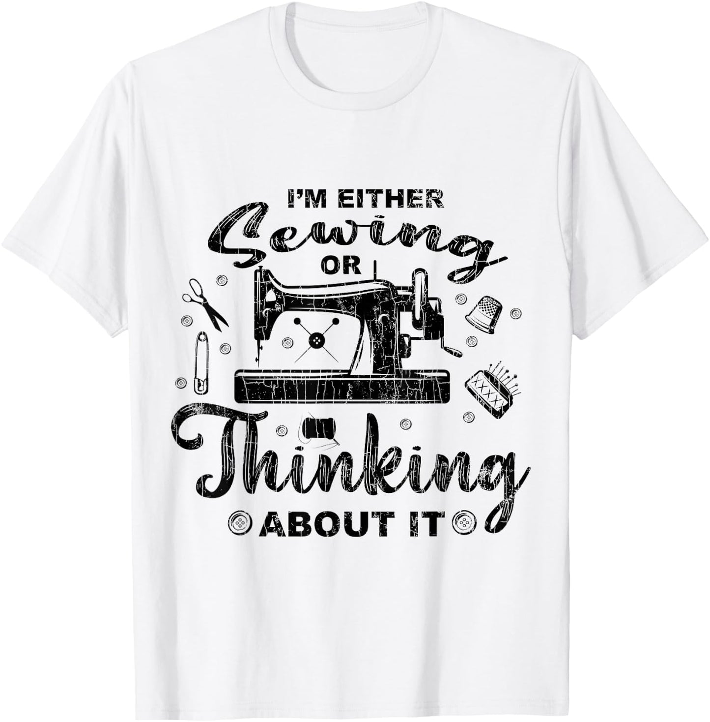 Sewing Or Thinking About It Funny Quilting Quilter Graphic T-Shirt - T-Shirt | White