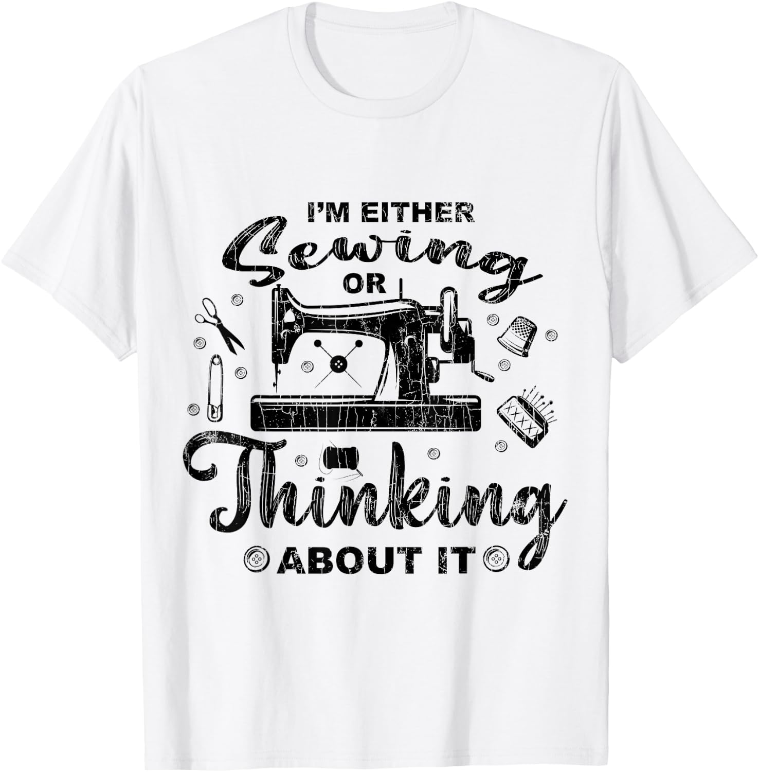 Sewing Or Thinking About It Funny Quilting Quilter Graphic T-Shirt - T-Shirt | White