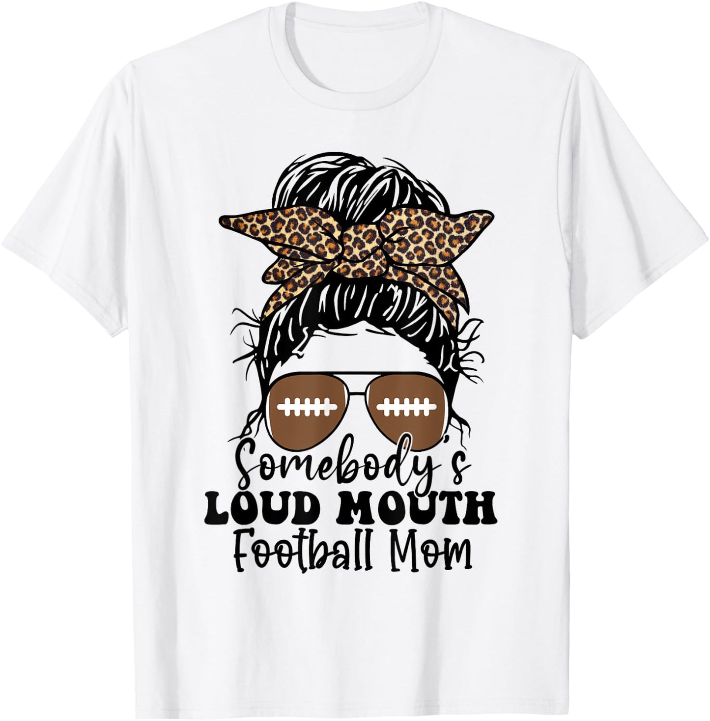 Somebody's loud mouth Football Mom Messy Bun Gift T-Shirt - T-Shirt | White