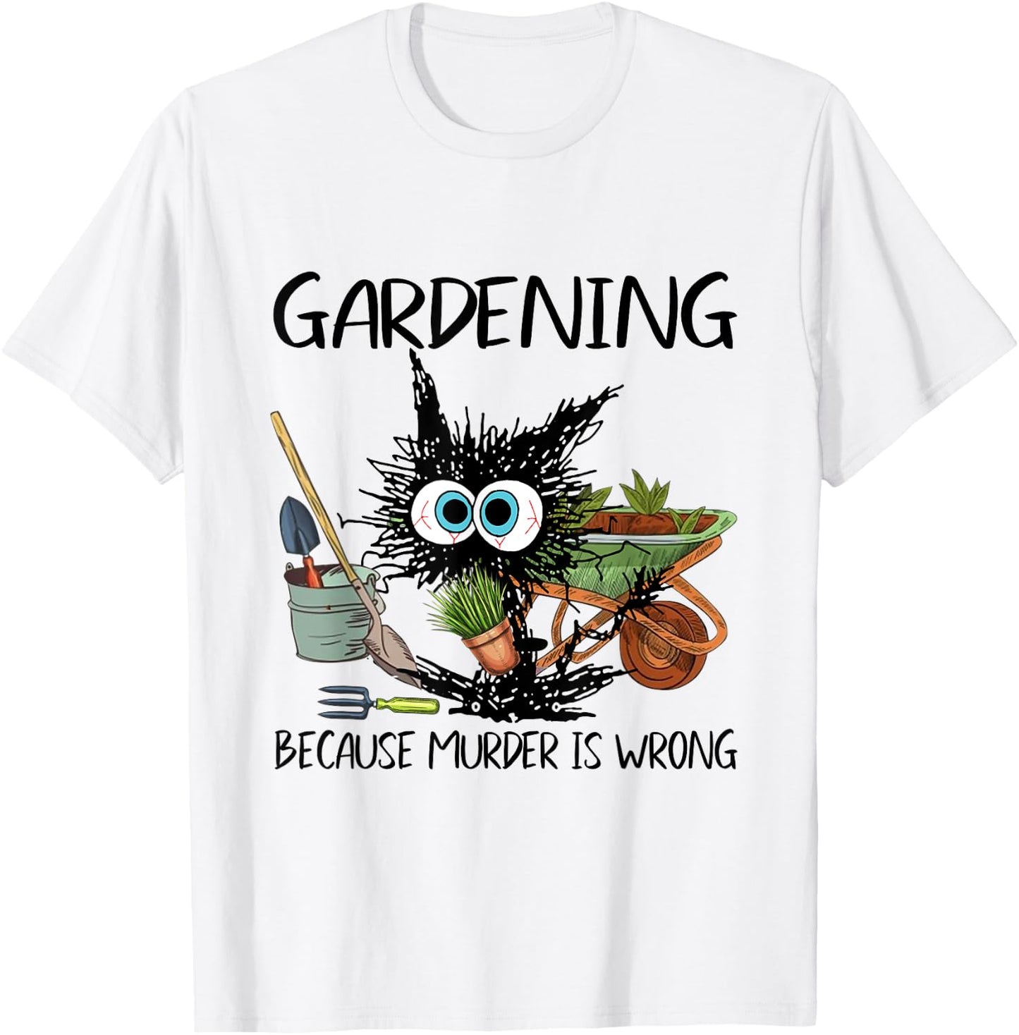Black Cat Do Gardening Because Murder Is Wrong T-Shirt - T-Shirt | White