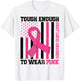 Tough Enough To Wear Pink Breast Cancer Awareness in October T-Shirt - T-Shirt | White
