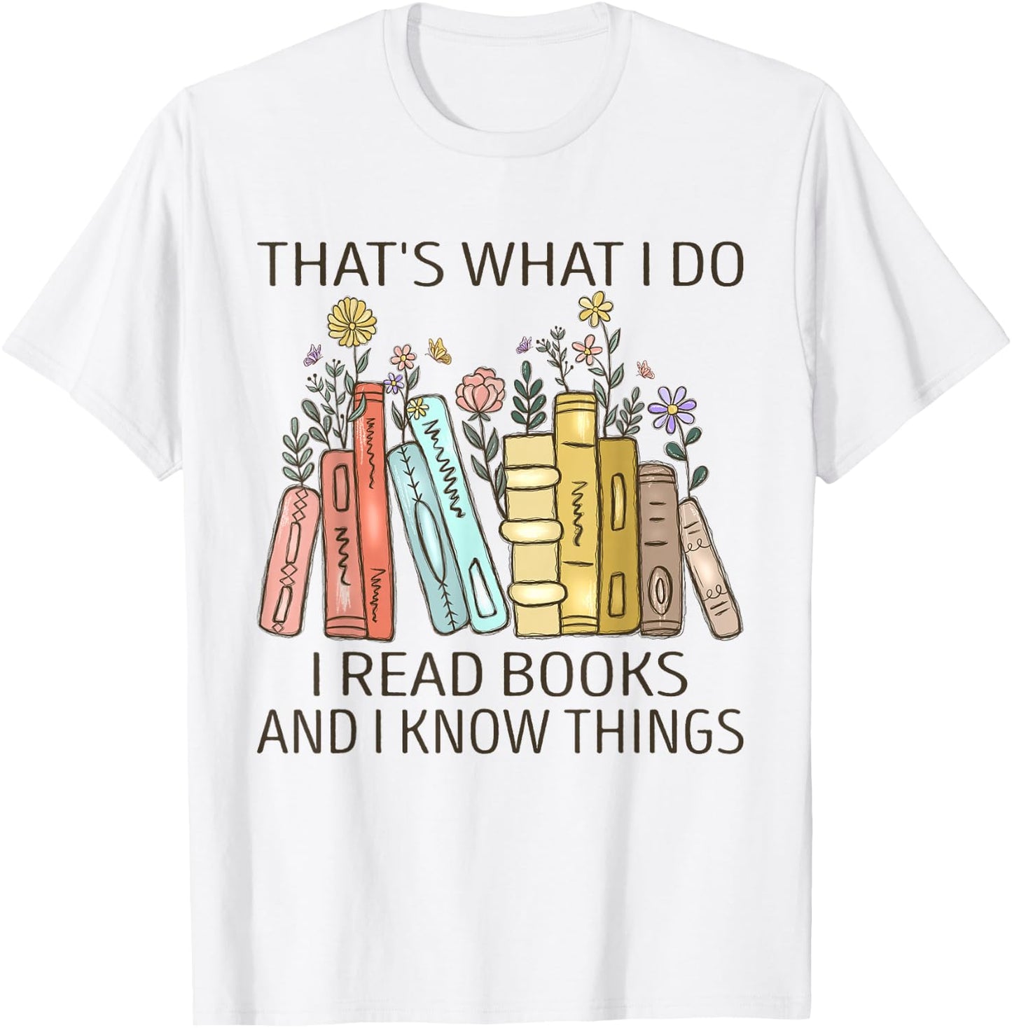 That's What I Do I Read Books And I Know Things Book Lovers T-Shirt - T-Shirt | White