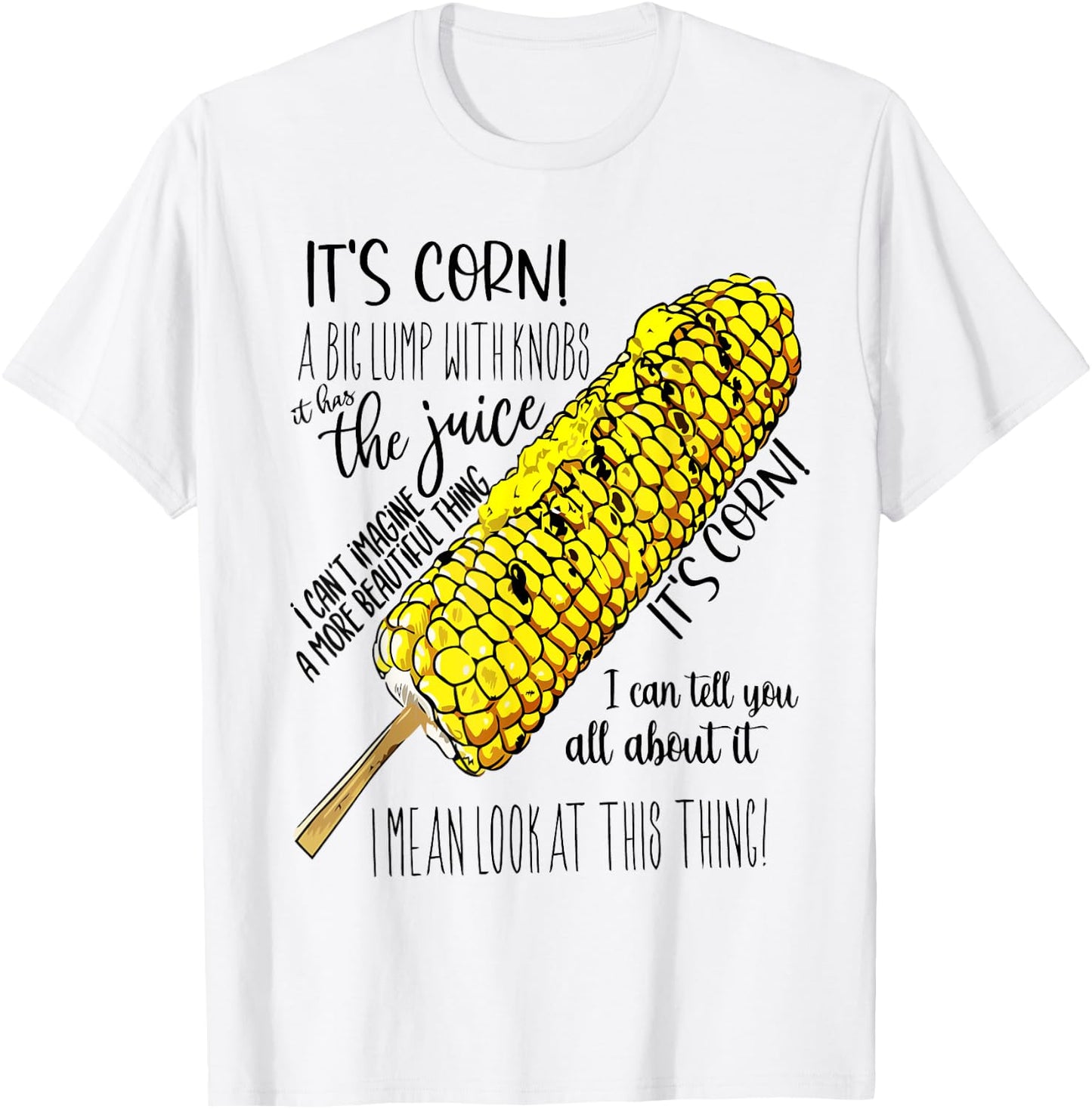 it's Corn Shirt Has The Juice Funny Trendy Design It’s Corn T-Shirt - T-Shirt | White