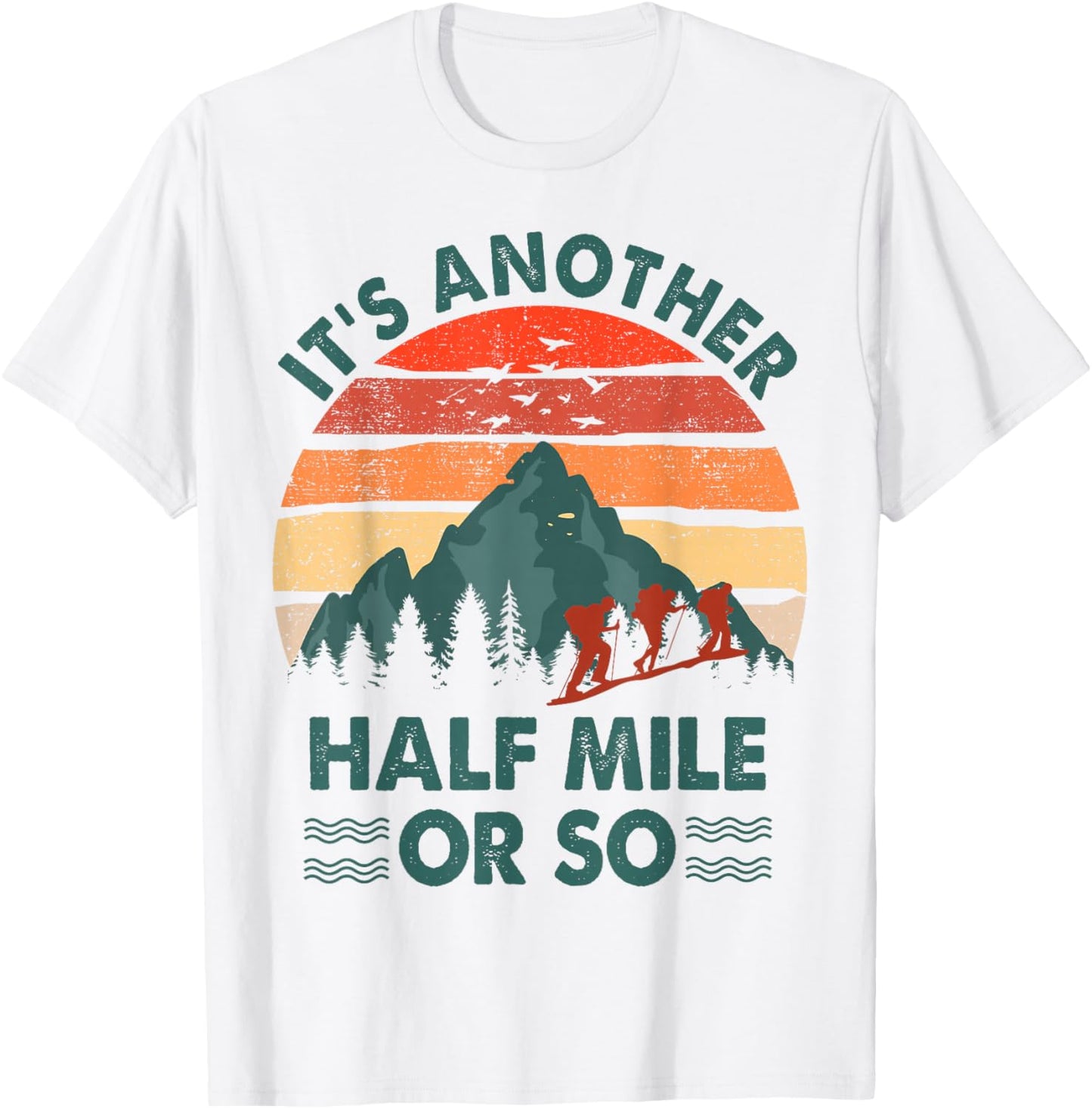 Hiking-Shirt It's Another Half Mile Or So Men Women Funny T-Shirt - T-Shirt | White