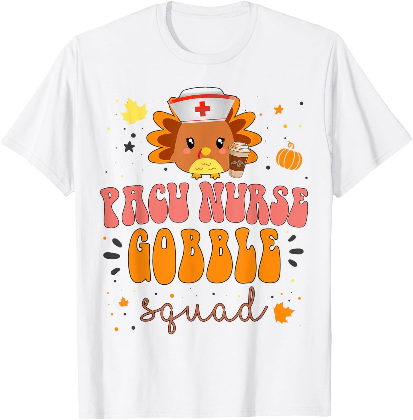 Nurse Turkey Matching PACU Nurse Gobble Squad Thanksgiving T-Shirt - T-Shirt | White