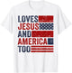 Loves Jesus and America Too God Christian 4th of July T-Shirt - T-Shirt | White